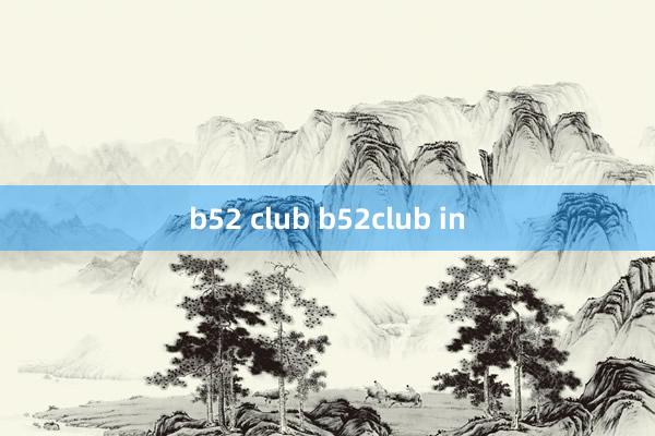 b52 club b52club in