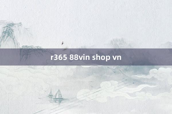 r365 88vin shop vn